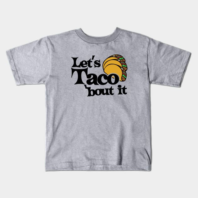 Let's taco bout it Kids T-Shirt by bubbsnugg